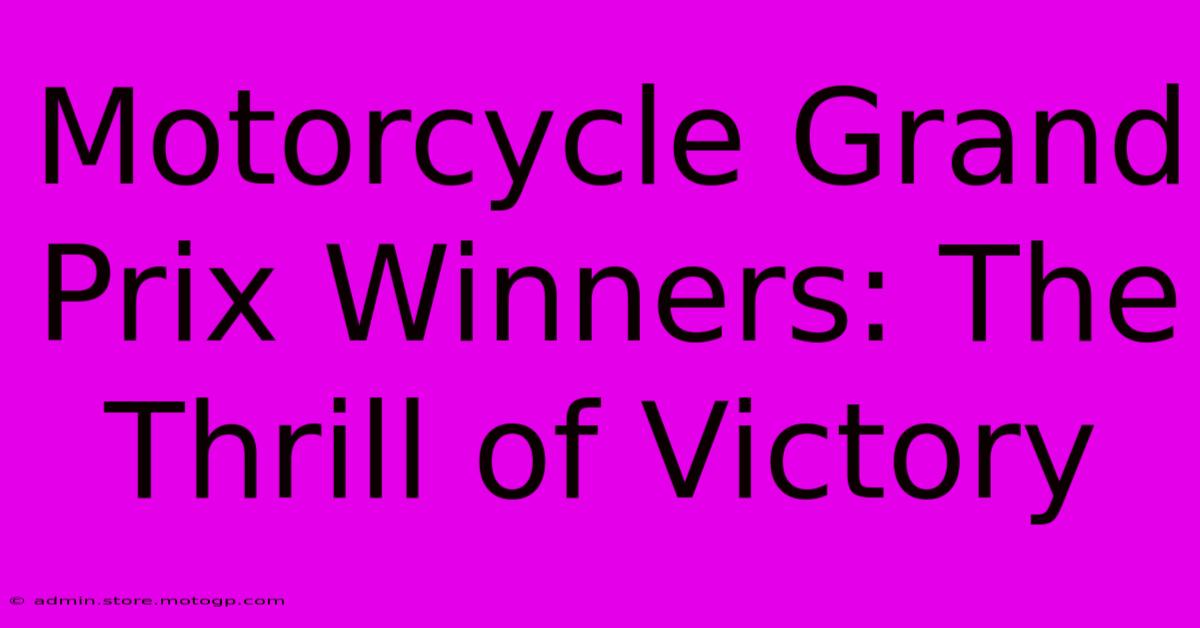 Motorcycle Grand Prix Winners: The Thrill Of Victory