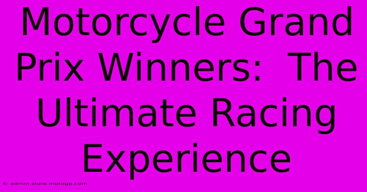 Motorcycle Grand Prix Winners:  The Ultimate Racing Experience