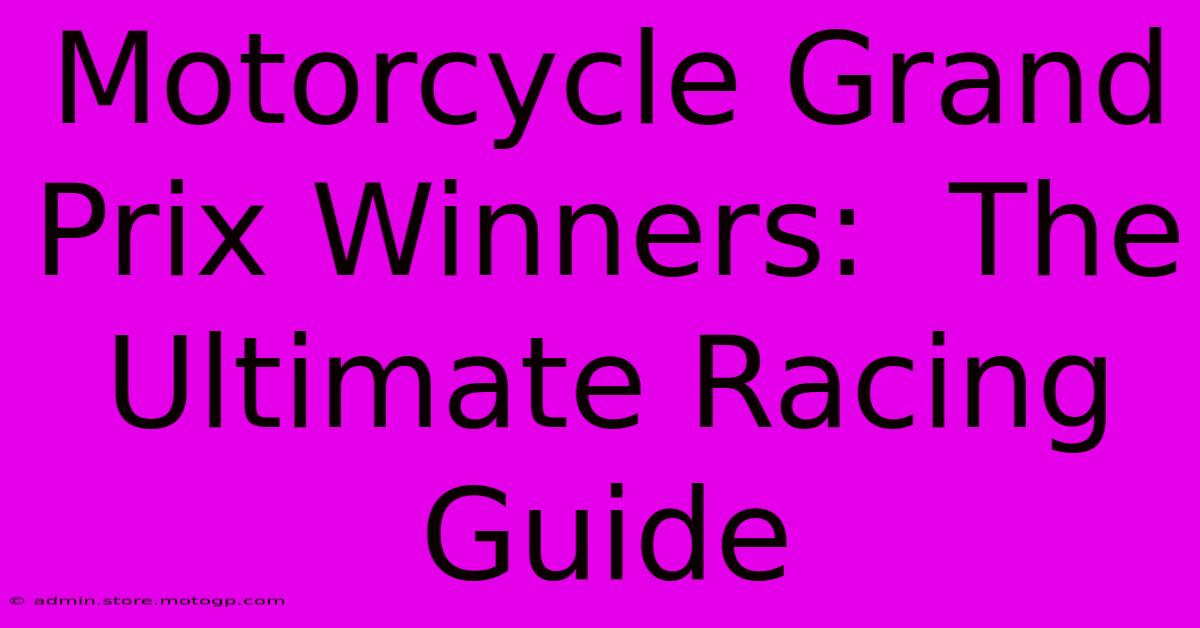 Motorcycle Grand Prix Winners:  The Ultimate Racing Guide