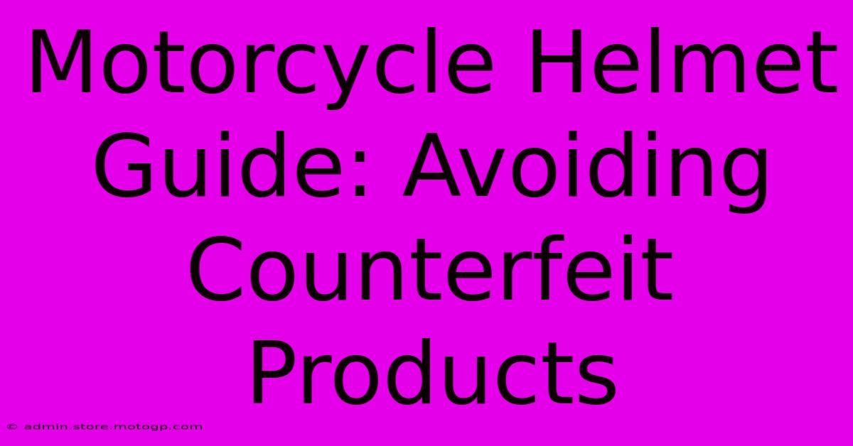 Motorcycle Helmet Guide: Avoiding Counterfeit Products