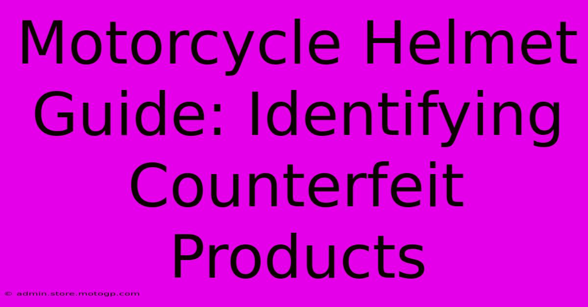 Motorcycle Helmet Guide: Identifying Counterfeit Products