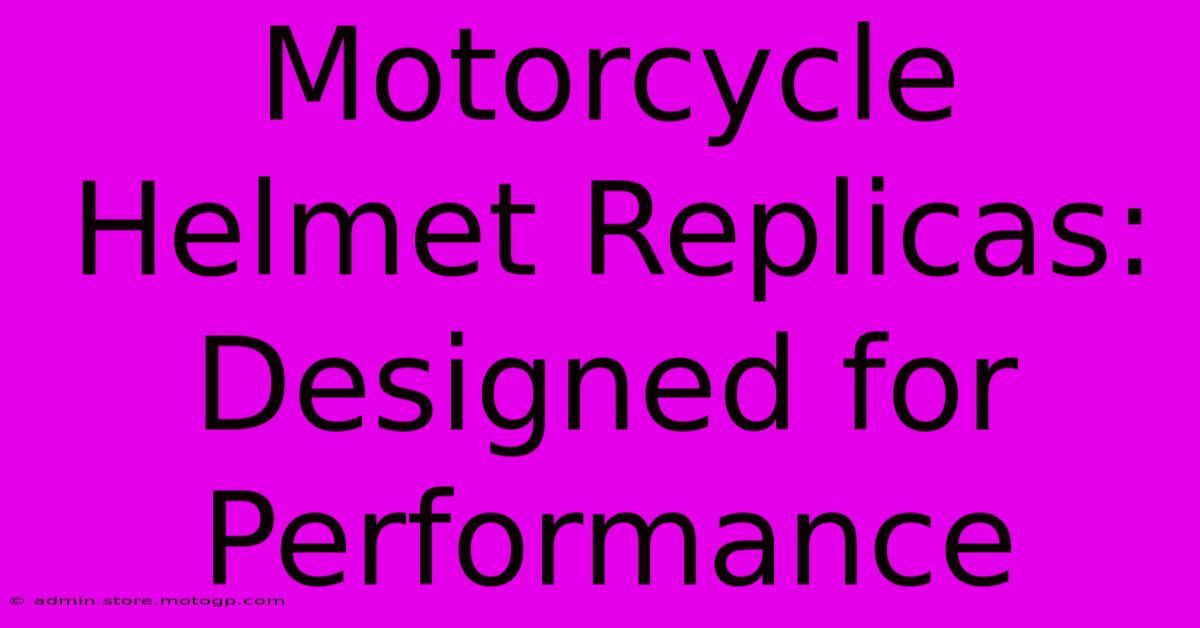 Motorcycle Helmet Replicas: Designed For Performance