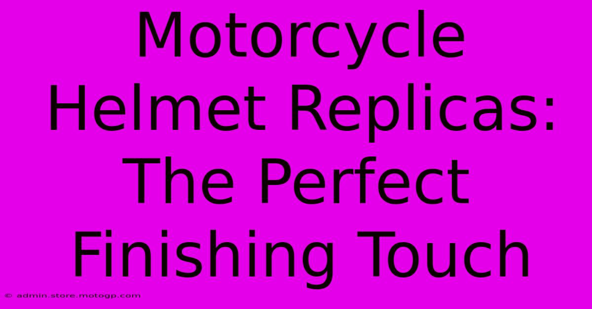 Motorcycle Helmet Replicas: The Perfect Finishing Touch