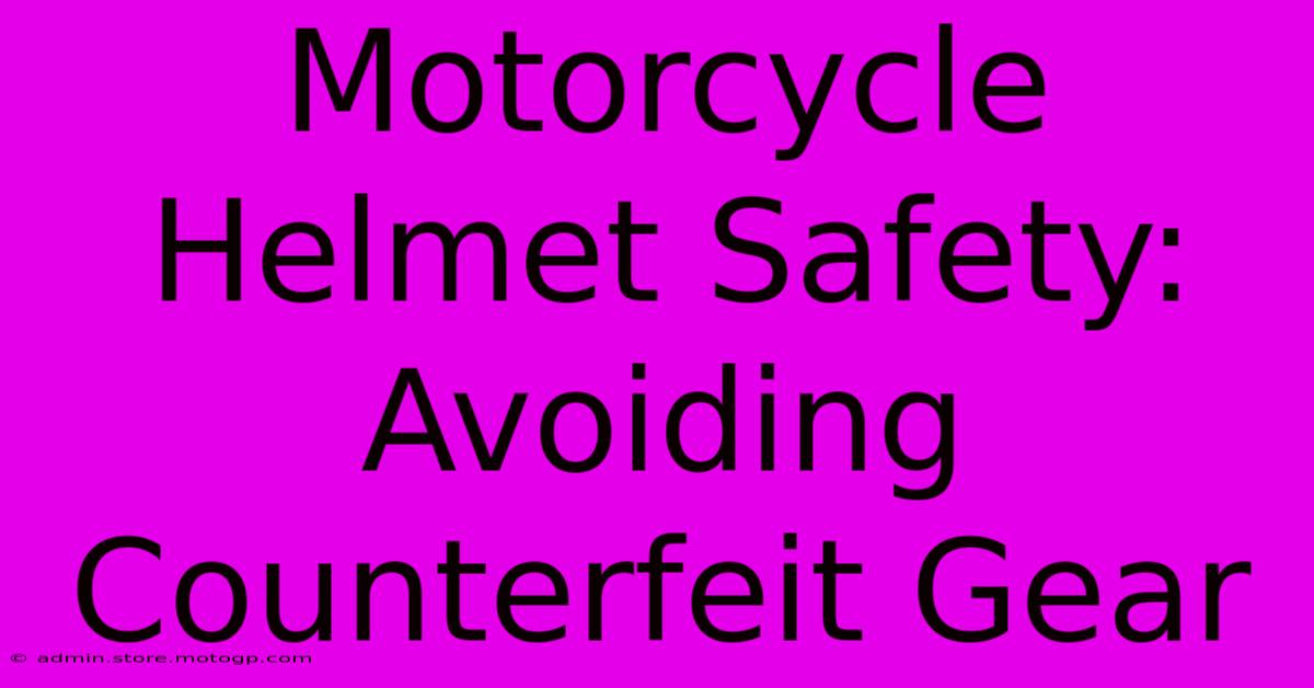 Motorcycle Helmet Safety: Avoiding Counterfeit Gear