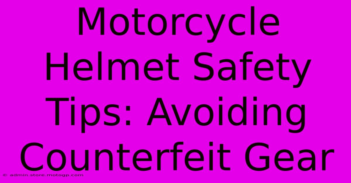 Motorcycle Helmet Safety Tips: Avoiding Counterfeit Gear