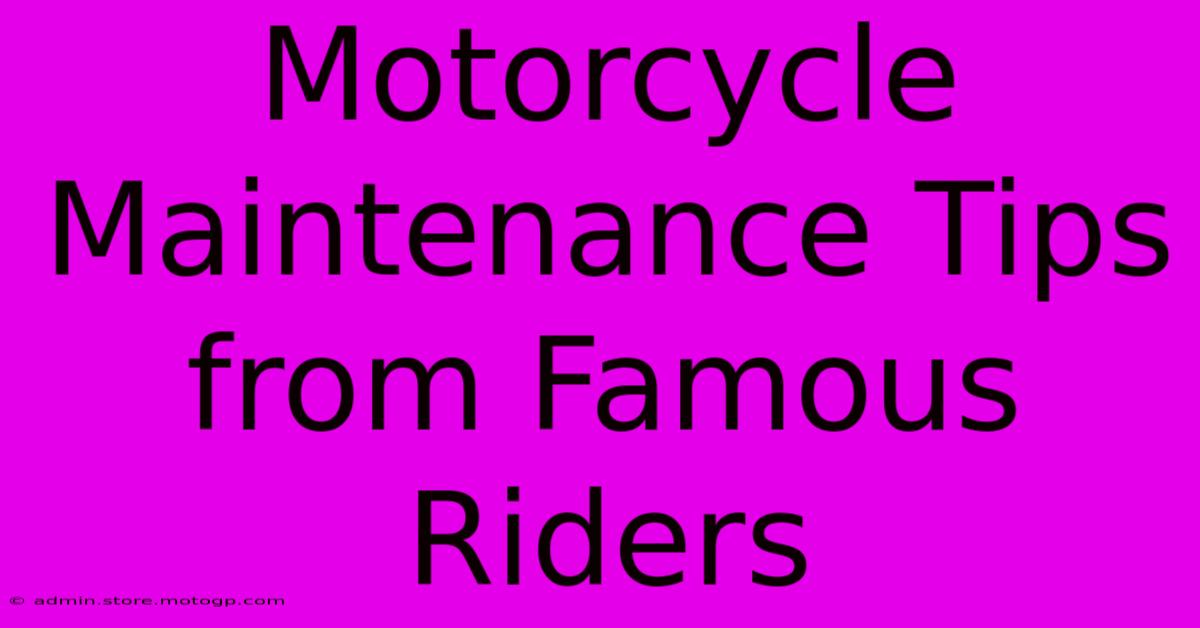 Motorcycle Maintenance Tips From Famous Riders