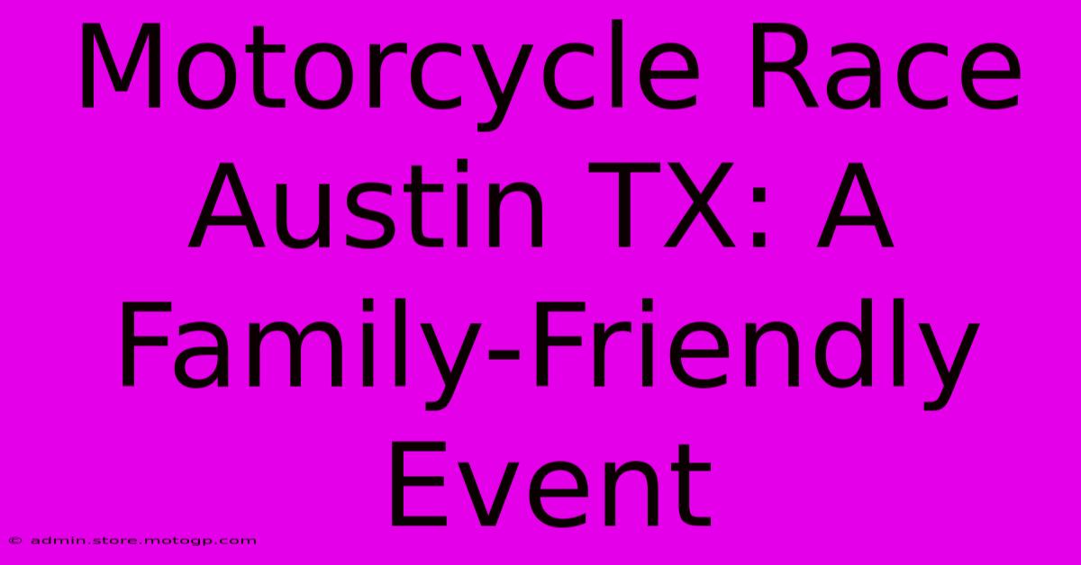 Motorcycle Race Austin TX: A Family-Friendly Event