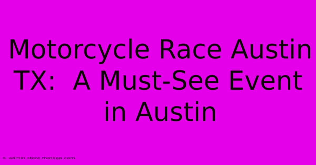 Motorcycle Race Austin TX:  A Must-See Event In Austin