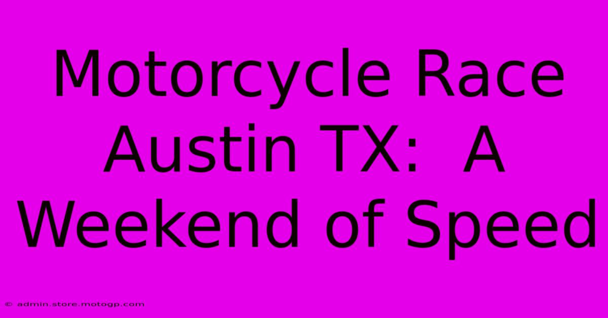 Motorcycle Race Austin TX:  A Weekend Of Speed