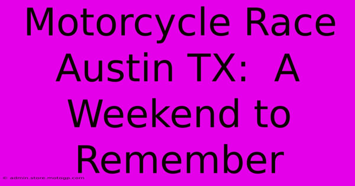 Motorcycle Race Austin TX:  A Weekend To Remember