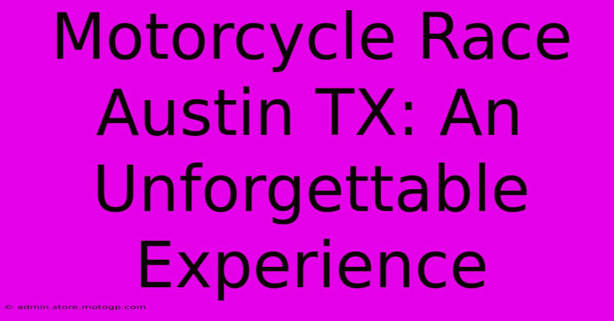 Motorcycle Race Austin TX: An Unforgettable Experience