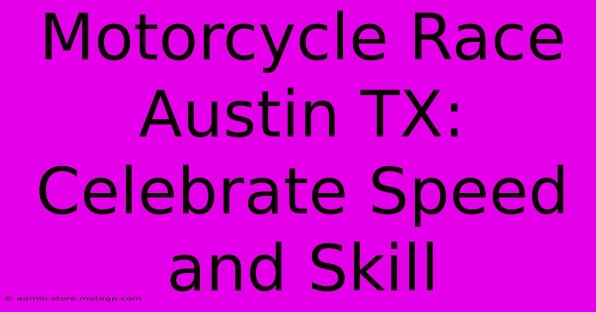 Motorcycle Race Austin TX: Celebrate Speed And Skill