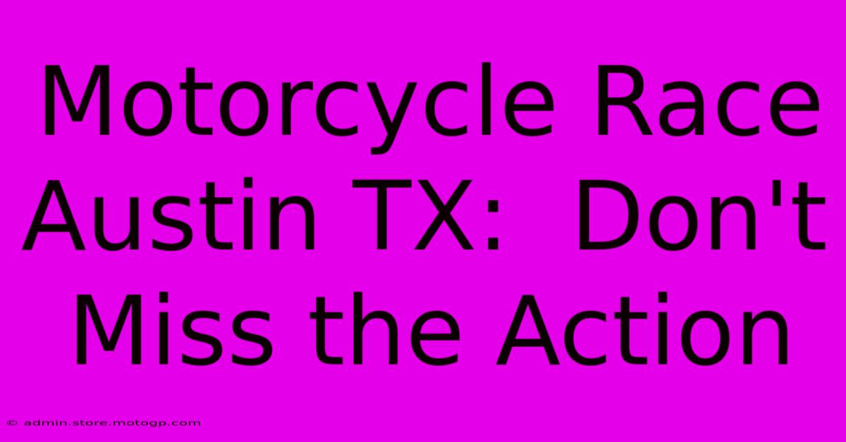 Motorcycle Race Austin TX:  Don't Miss The Action