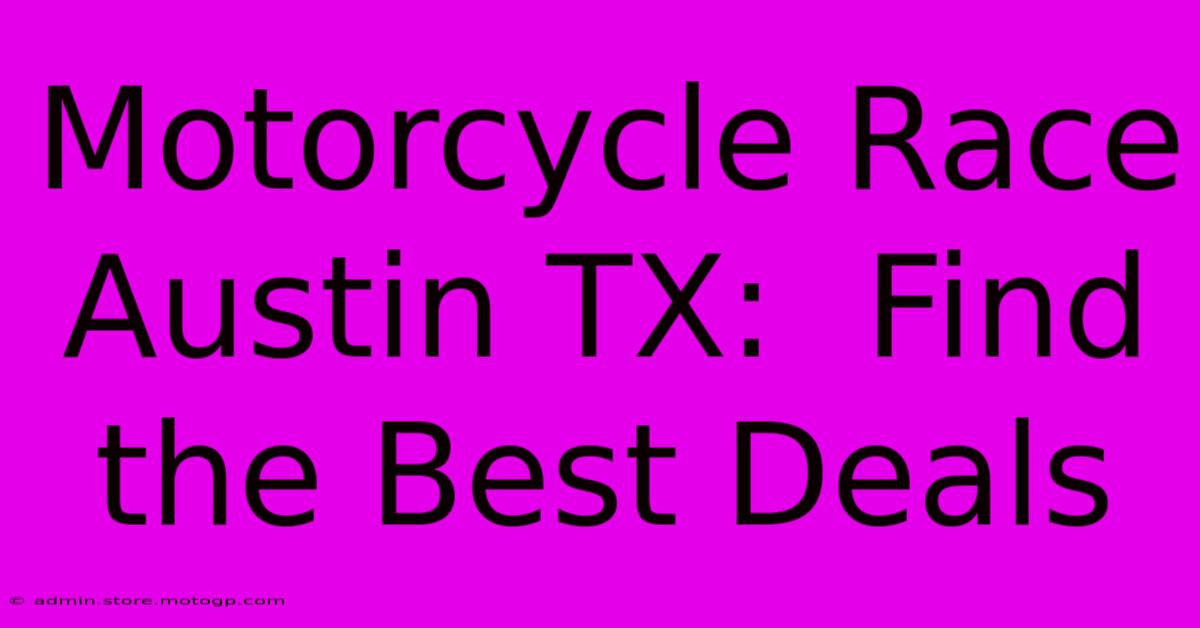 Motorcycle Race Austin TX:  Find The Best Deals