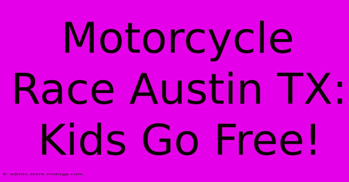 Motorcycle Race Austin TX:  Kids Go Free!