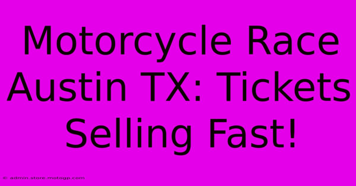 Motorcycle Race Austin TX: Tickets Selling Fast!