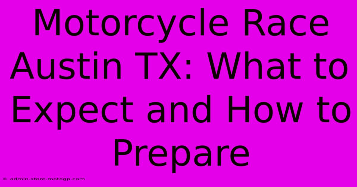 Motorcycle Race Austin TX: What To Expect And How To Prepare