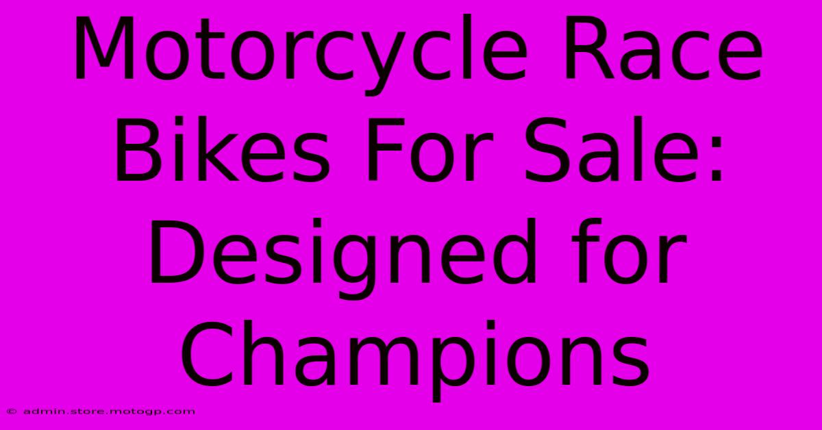 Motorcycle Race Bikes For Sale: Designed For Champions