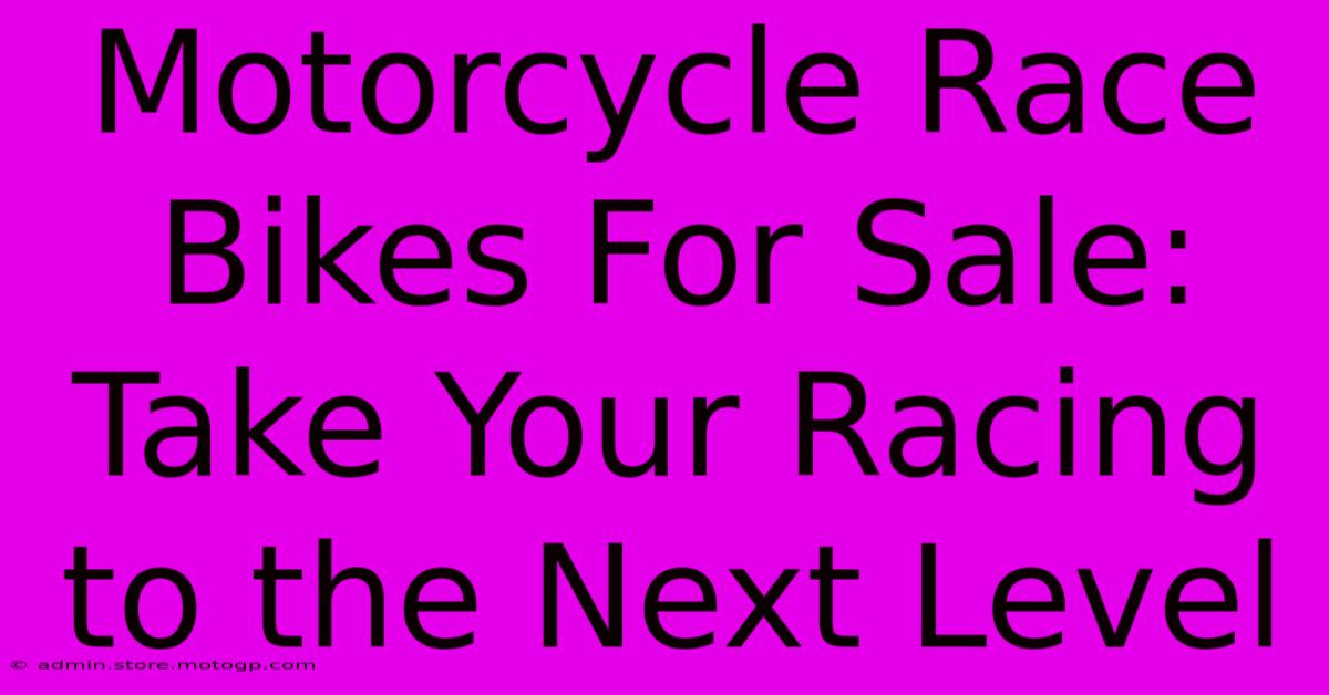 Motorcycle Race Bikes For Sale: Take Your Racing To The Next Level