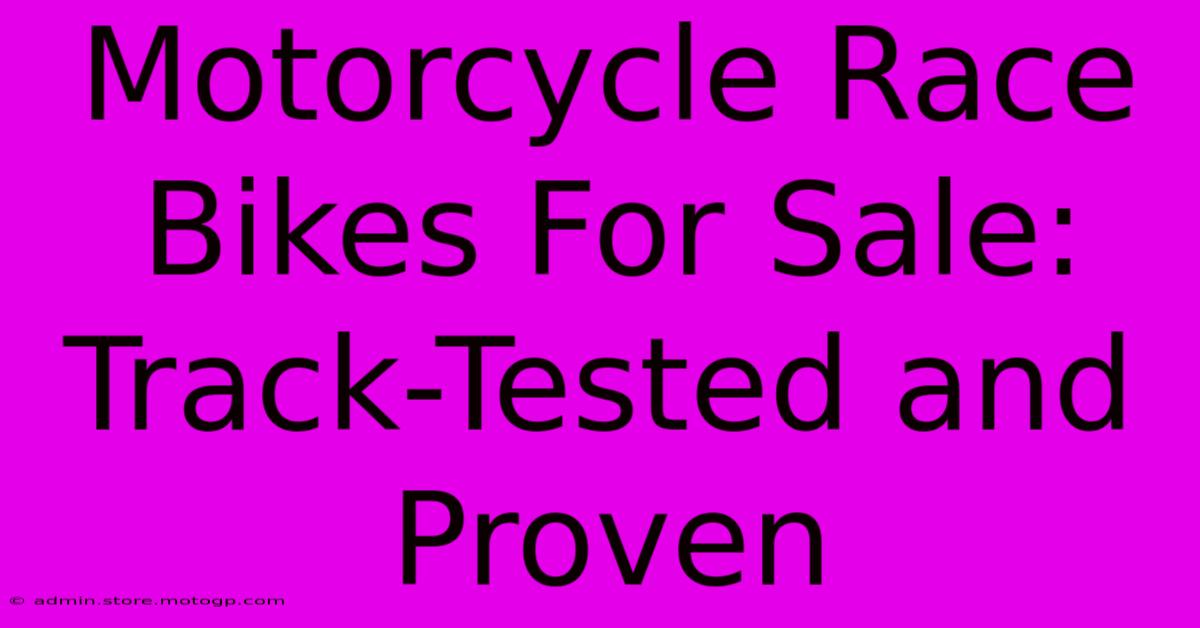 Motorcycle Race Bikes For Sale: Track-Tested And Proven