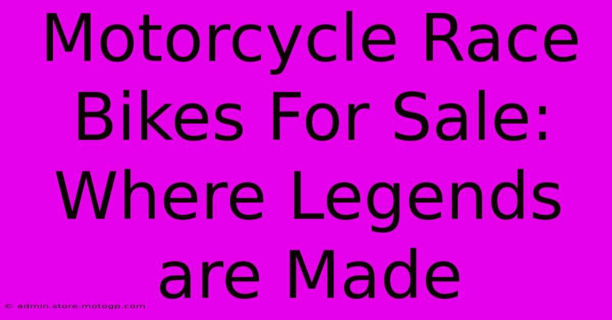 Motorcycle Race Bikes For Sale: Where Legends Are Made