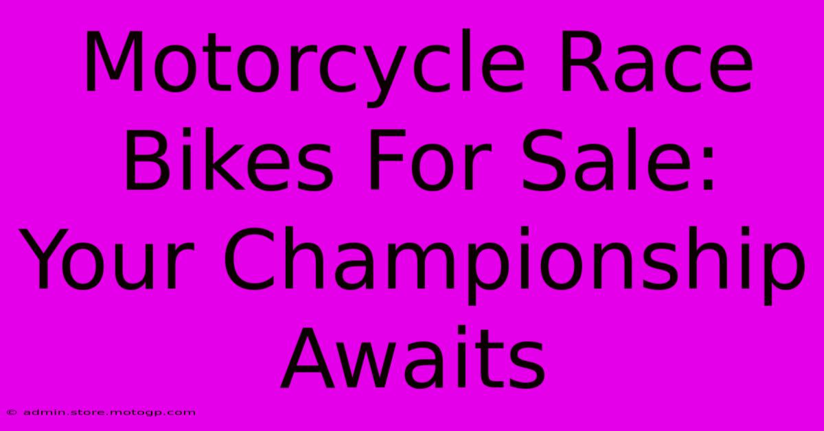 Motorcycle Race Bikes For Sale: Your Championship Awaits