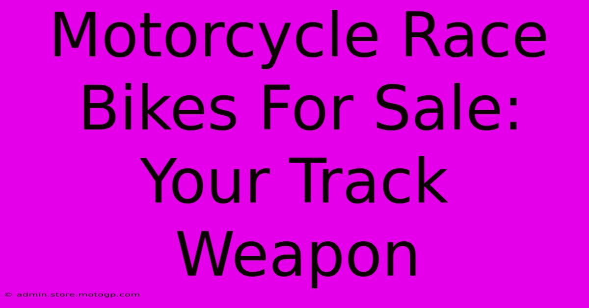 Motorcycle Race Bikes For Sale: Your Track Weapon