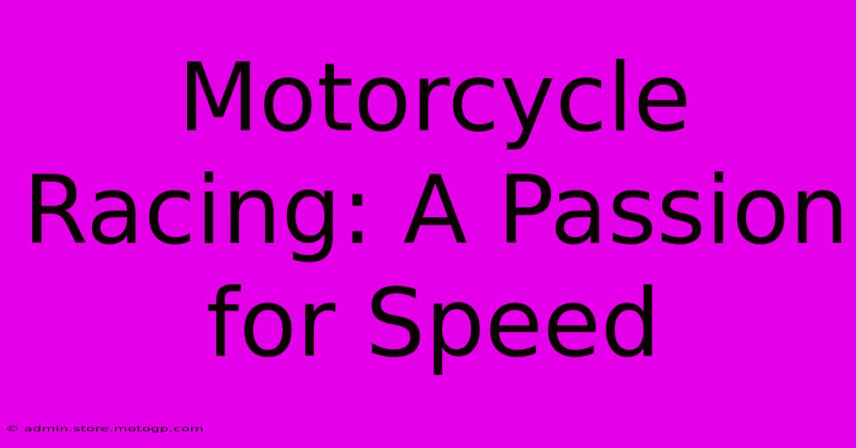 Motorcycle Racing: A Passion For Speed