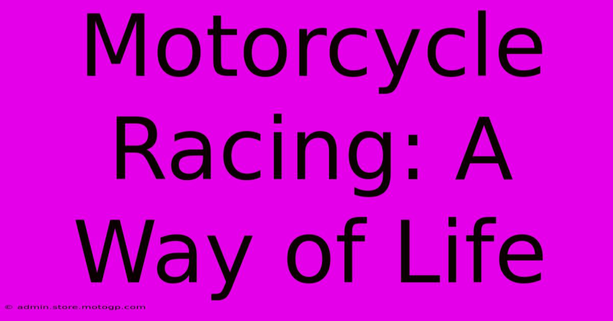 Motorcycle Racing: A Way Of Life