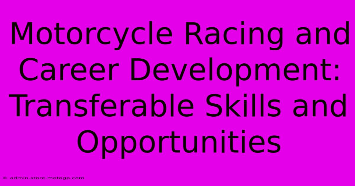 Motorcycle Racing And Career Development: Transferable Skills And Opportunities