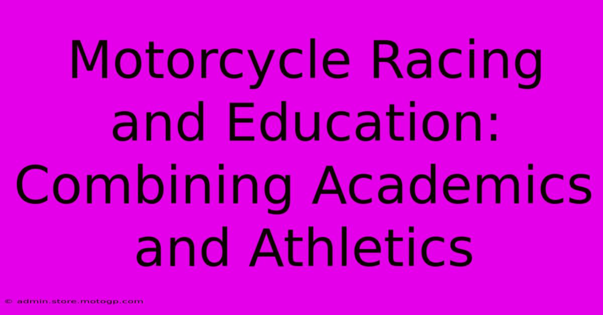 Motorcycle Racing And Education: Combining Academics And Athletics