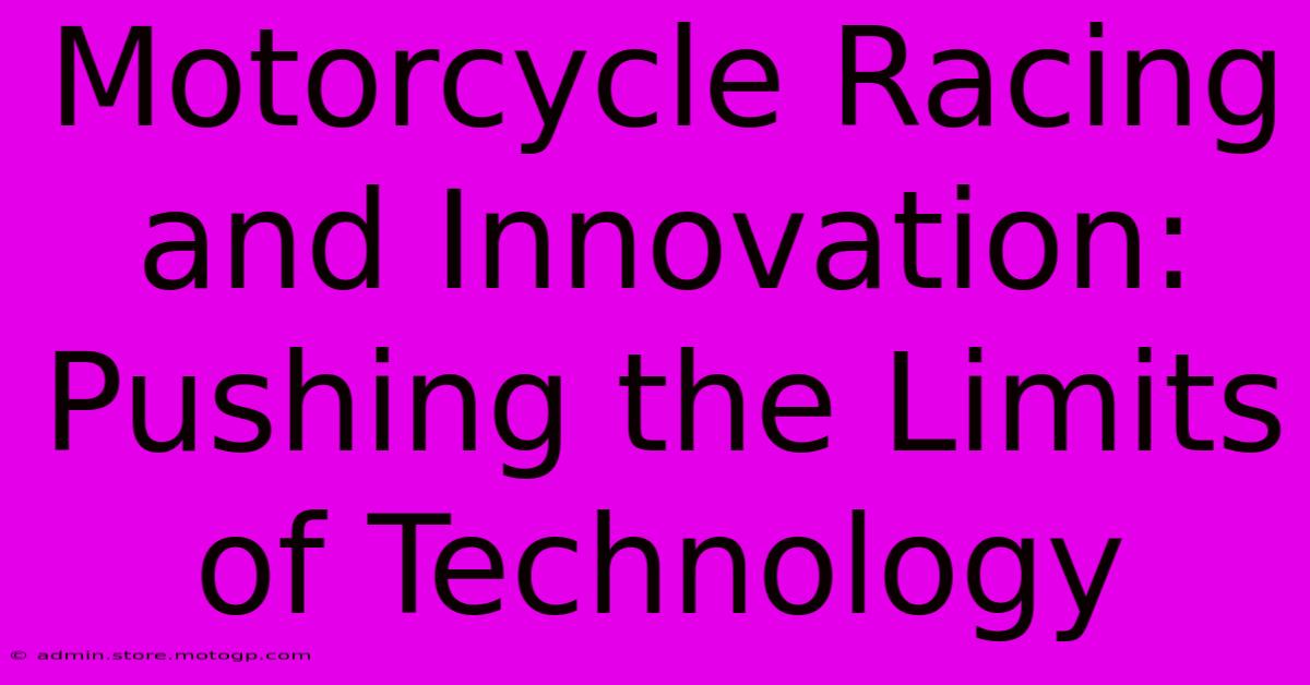 Motorcycle Racing And Innovation: Pushing The Limits Of Technology