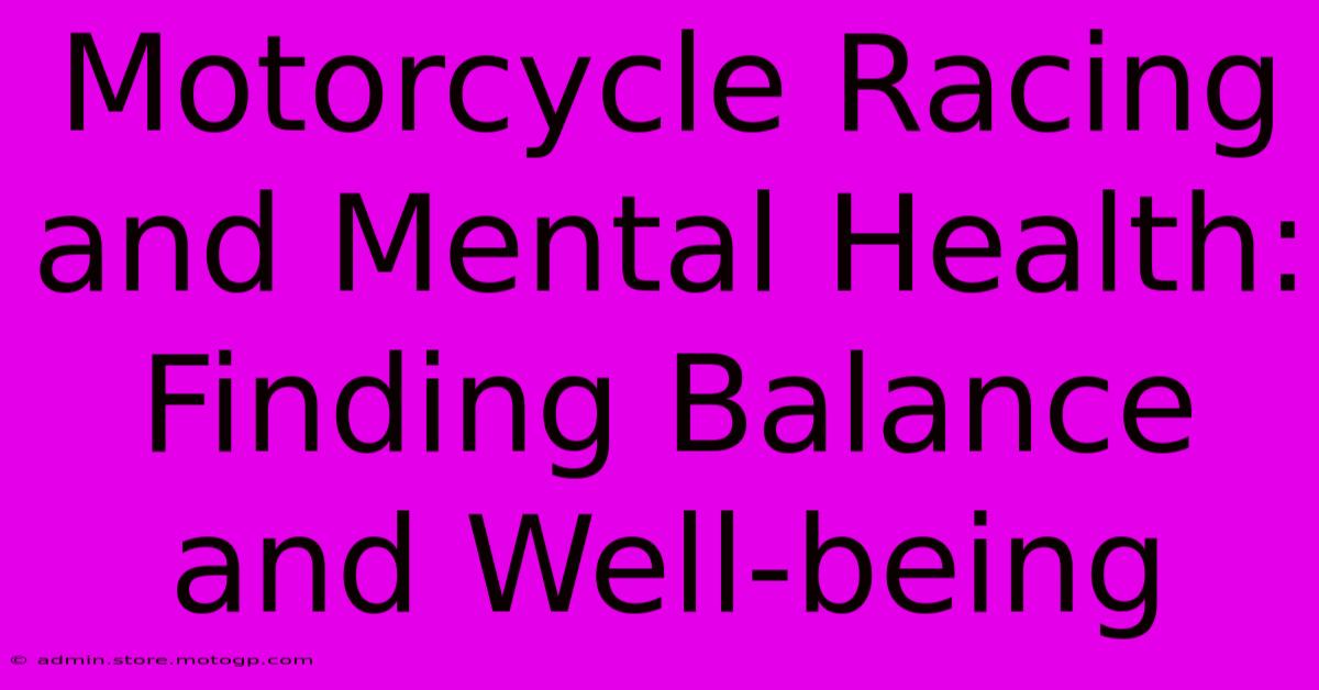 Motorcycle Racing And Mental Health: Finding Balance And Well-being