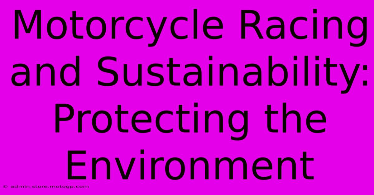 Motorcycle Racing And Sustainability: Protecting The Environment