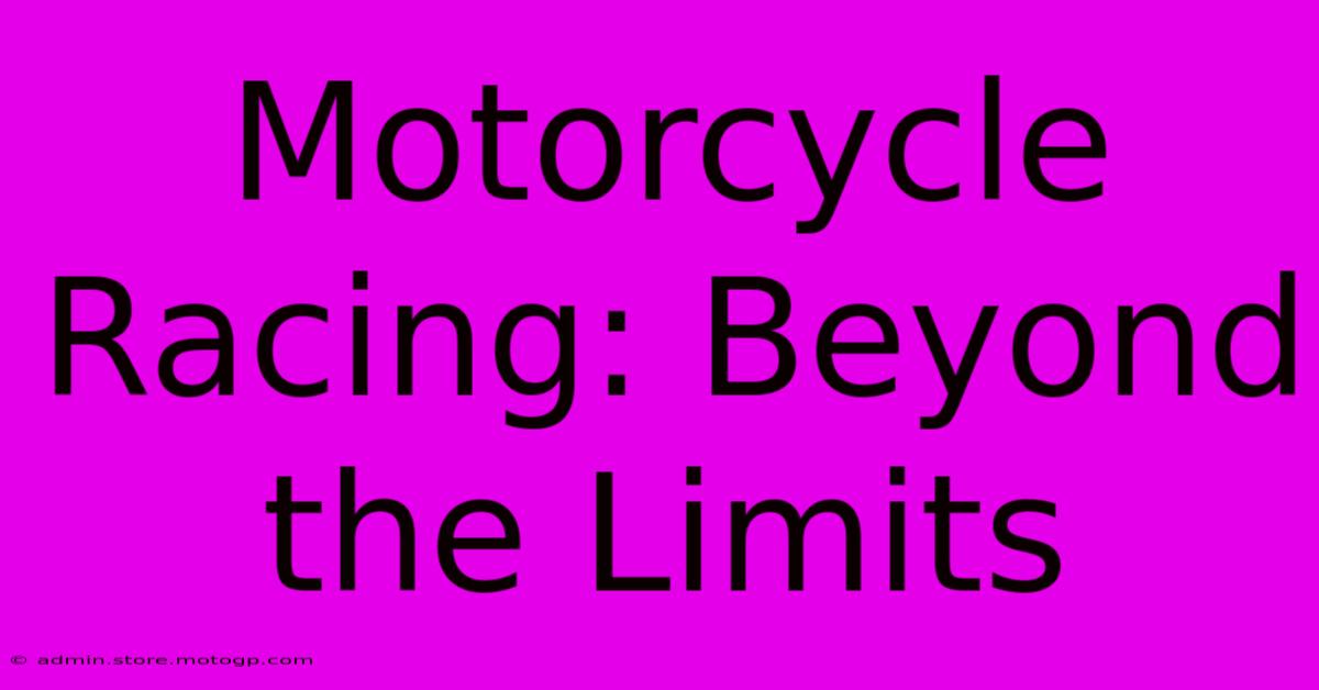 Motorcycle Racing: Beyond The Limits