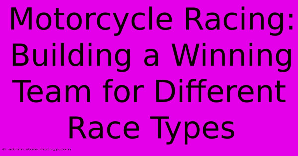 Motorcycle Racing: Building A Winning Team For Different Race Types