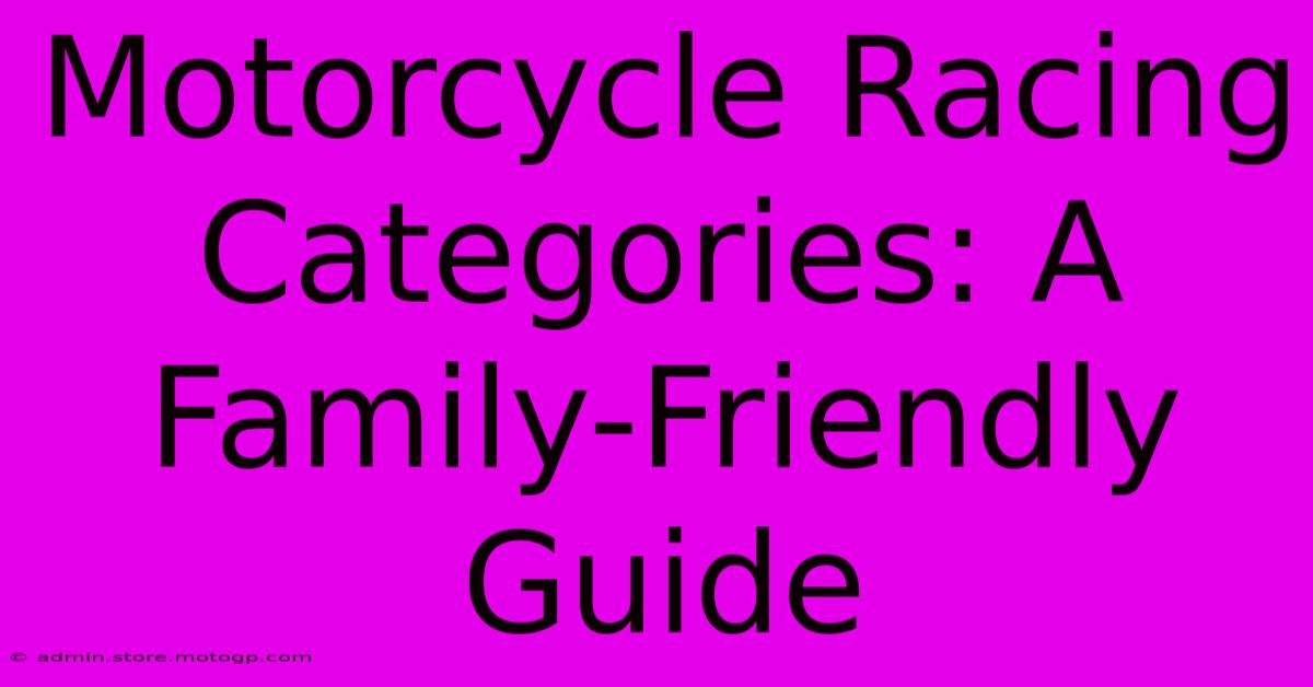 Motorcycle Racing Categories: A Family-Friendly Guide