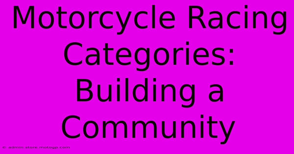 Motorcycle Racing Categories: Building A Community