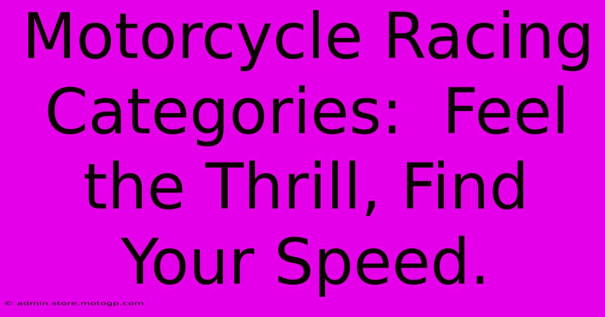 Motorcycle Racing Categories:  Feel The Thrill, Find Your Speed.