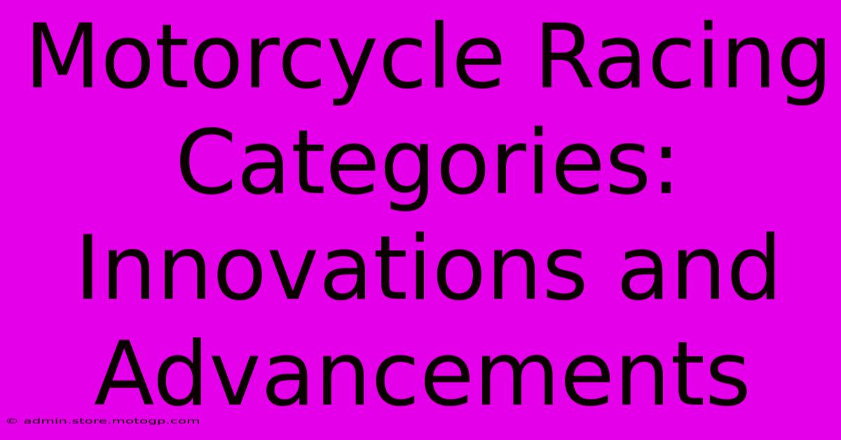 Motorcycle Racing Categories: Innovations And Advancements