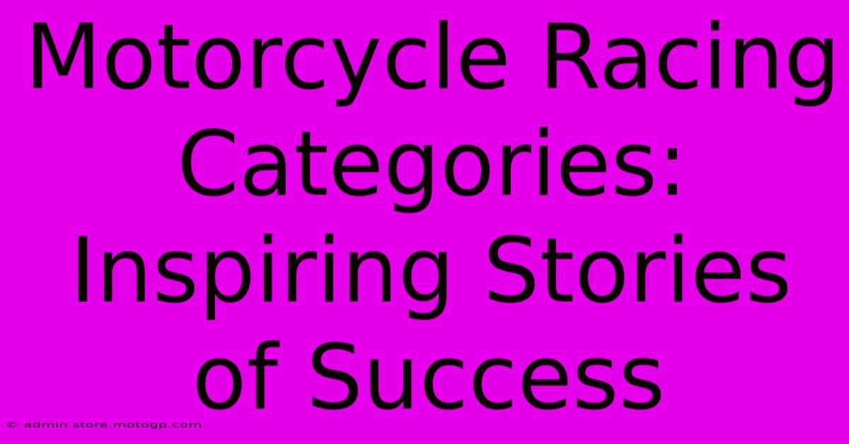 Motorcycle Racing Categories: Inspiring Stories Of Success