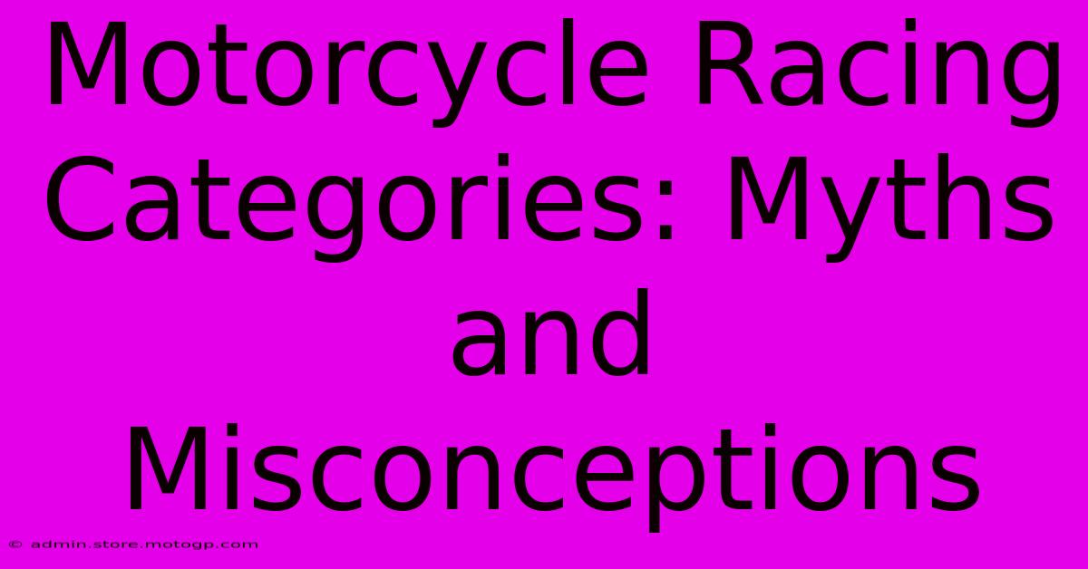 Motorcycle Racing Categories: Myths And Misconceptions