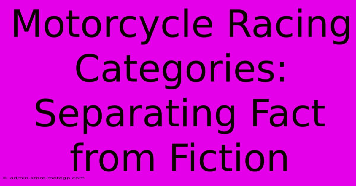 Motorcycle Racing Categories: Separating Fact From Fiction