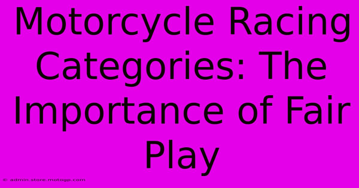 Motorcycle Racing Categories: The Importance Of Fair Play