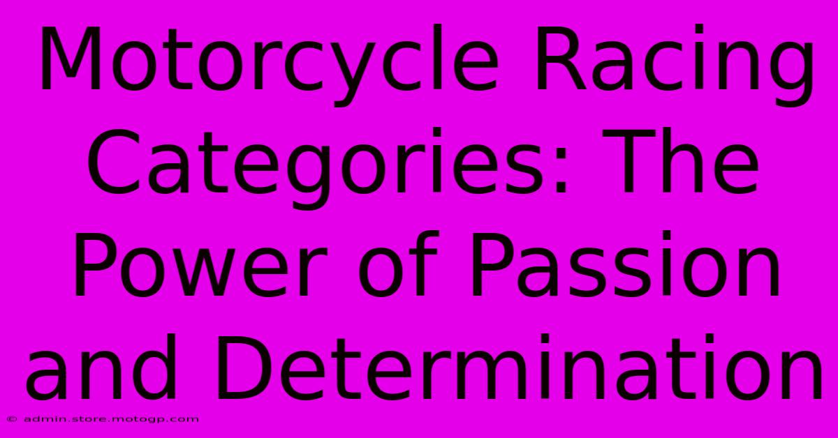 Motorcycle Racing Categories: The Power Of Passion And Determination