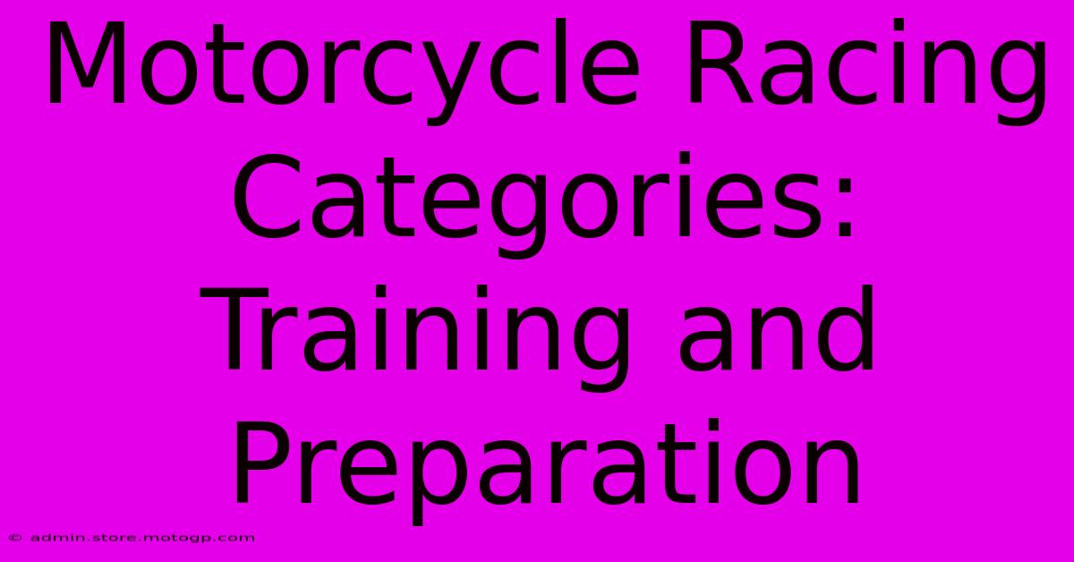 Motorcycle Racing Categories: Training And Preparation