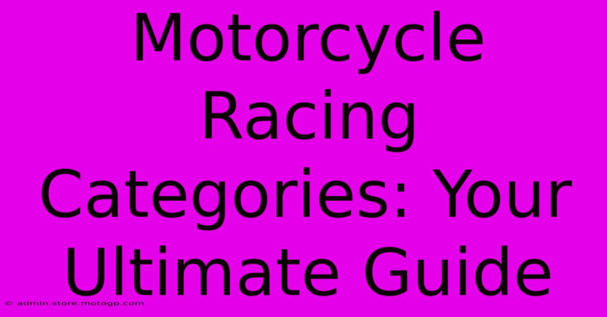 Motorcycle Racing Categories: Your Ultimate Guide