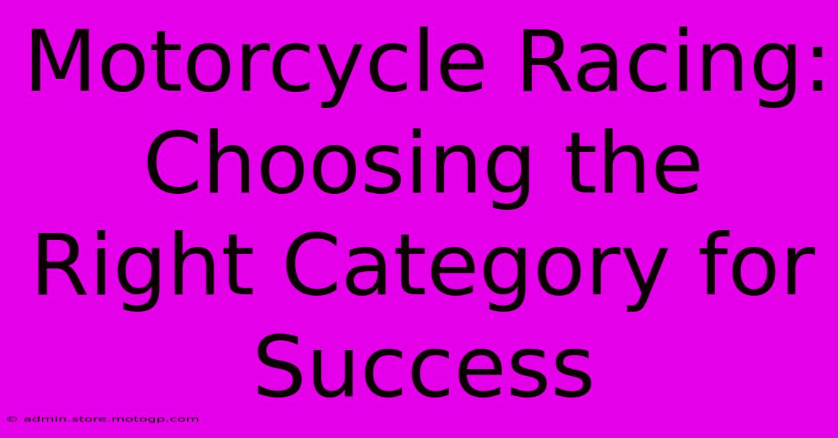 Motorcycle Racing: Choosing The Right Category For Success