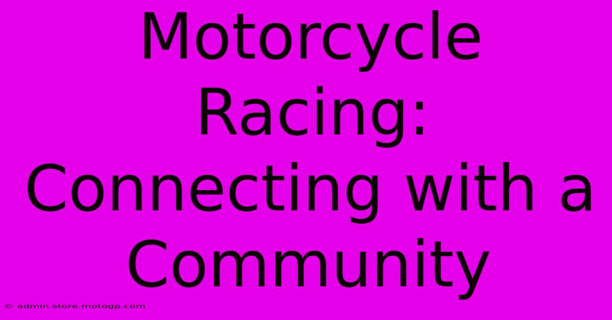 Motorcycle Racing: Connecting With A Community