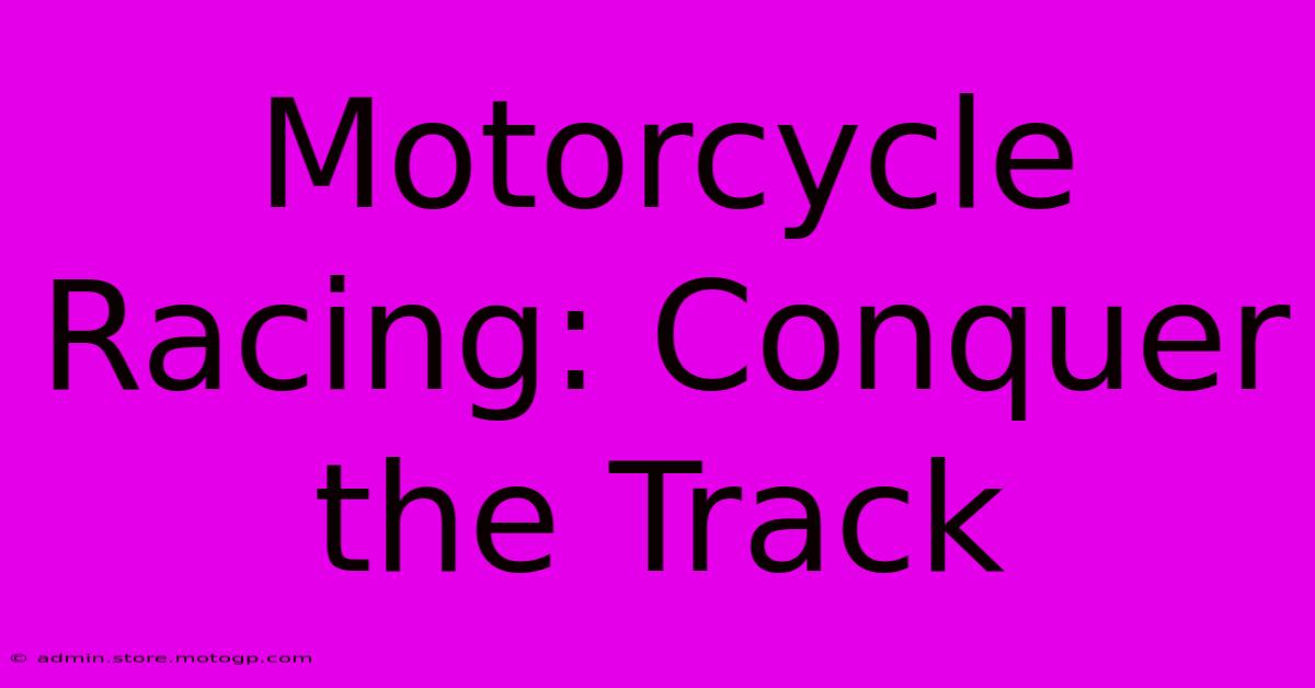 Motorcycle Racing: Conquer The Track